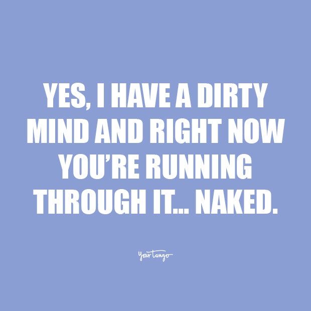 a quote that says, yes i have a dirty mind and right now you're running through it naked