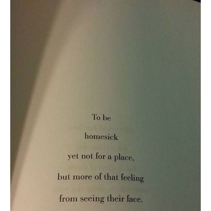 an open book with the words to be homesick yet not for a place, but more of that feeling from seeing their face