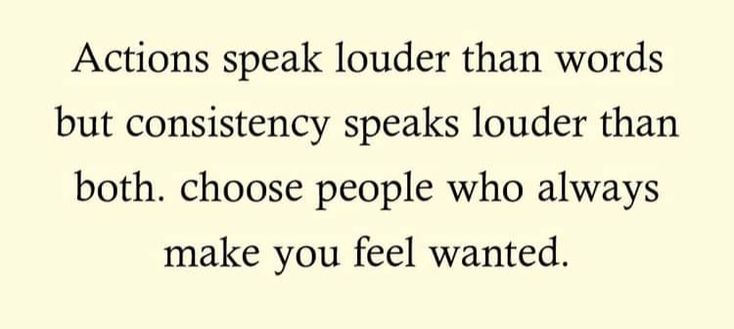 a quote that reads actions speak louder than words but constieny speaks louder than both