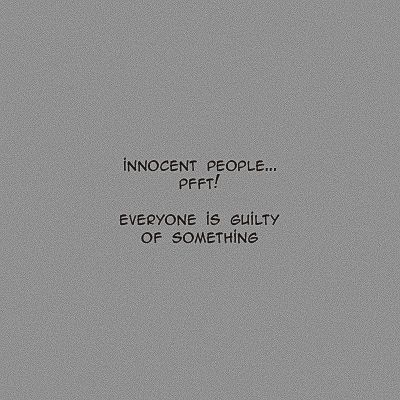 a black and white photo with the words innocent people prefer everyone is guilty of something