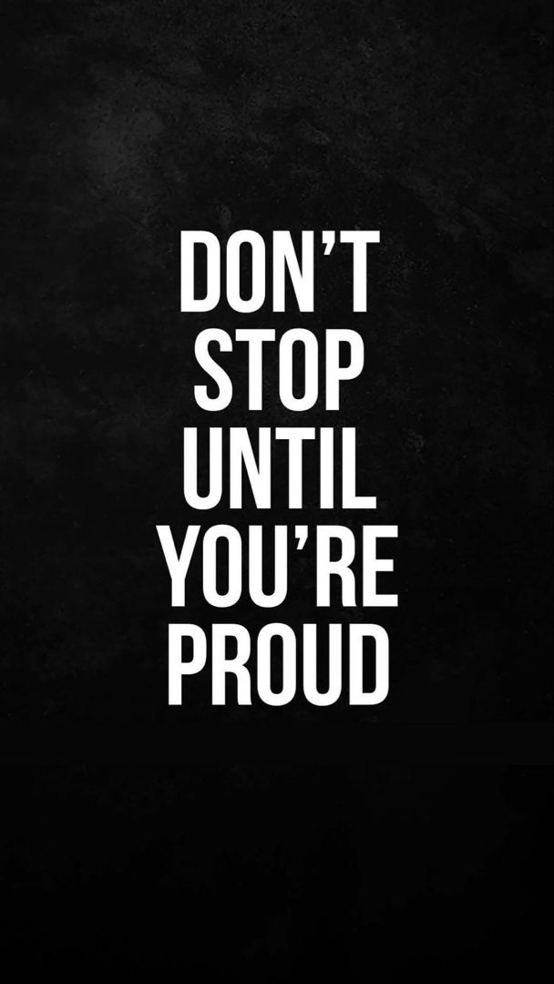 the words don't stop until you're proud are in white on a black background