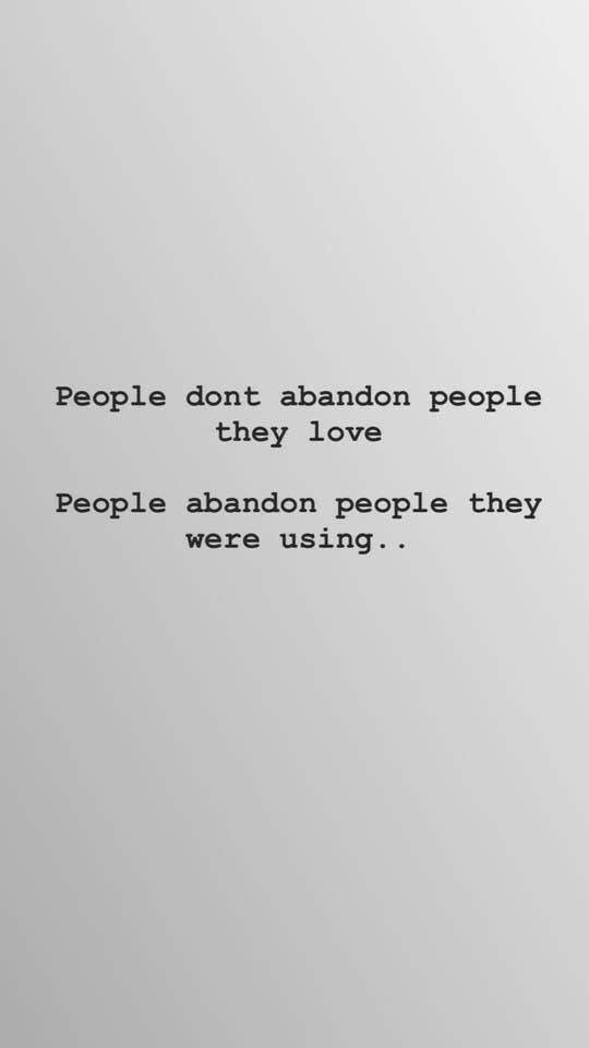 the words people don't abandon people, they love people abandon people they were using