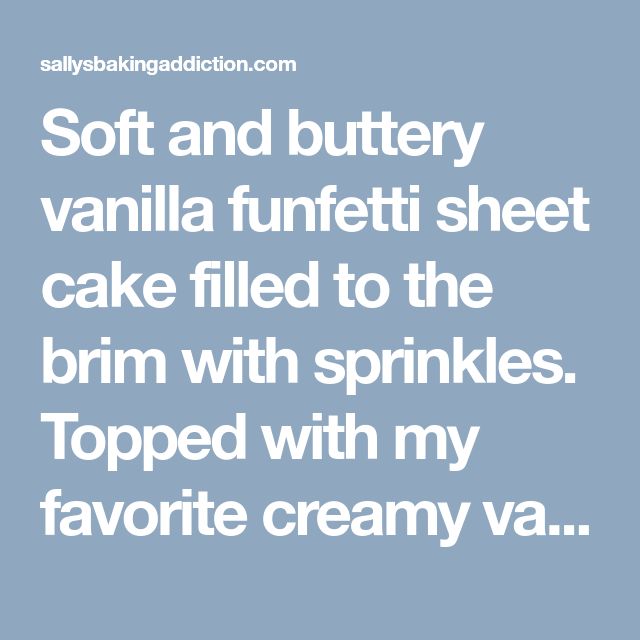 the words soft and buttery vanilla funfetti sheet cake filled to the brim with sprinkles topped with my favorite cream va