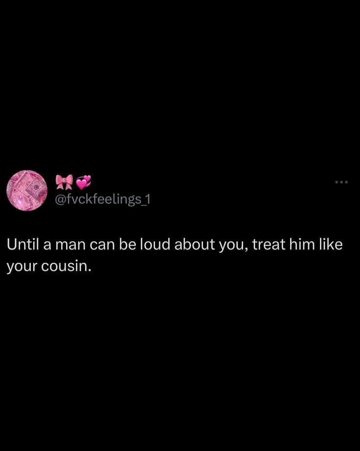 the text on the screen says, until a man can loud about you, treat him like your cough