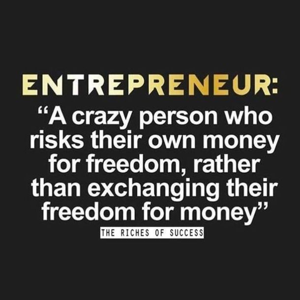 a quote that reads,'entrepreeur a crazy person who asks their own money for freedom, rather than exchanging their