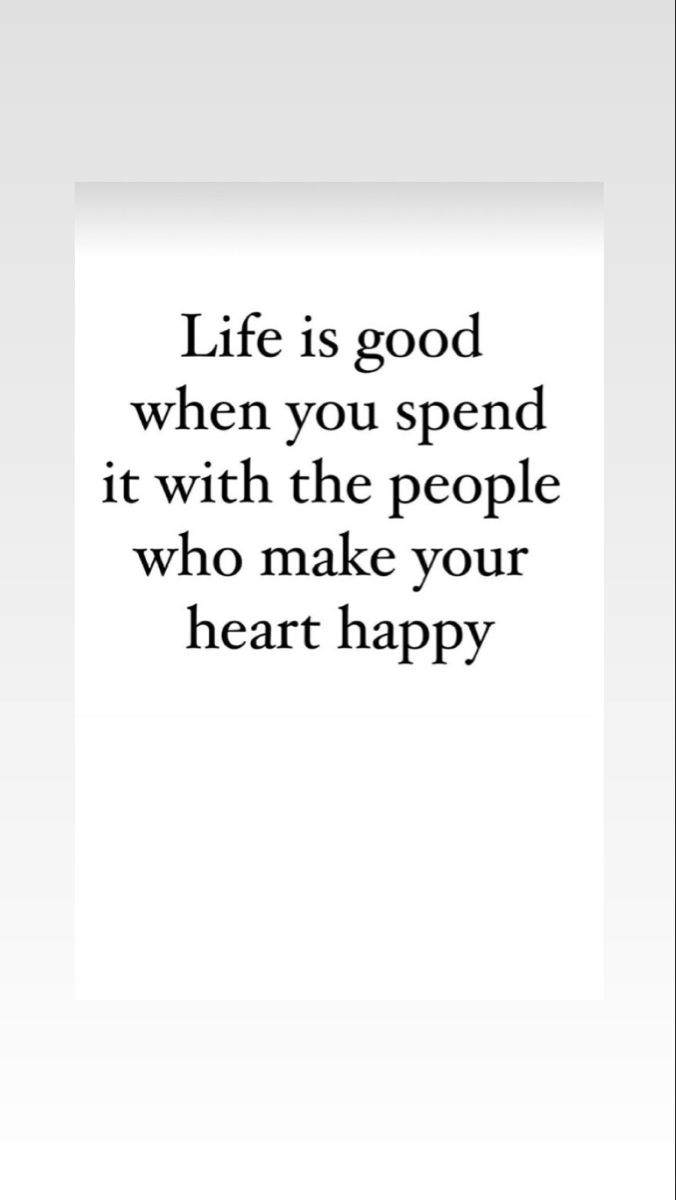 a white poster with the words life is good when you spend it with the people who make your heart happy