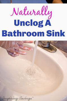 a person washing their hands in a sink with the words naturally unclog a bathroom sink