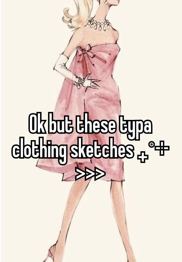 a woman in a pink dress with the words ok but these tya clothing sketches +