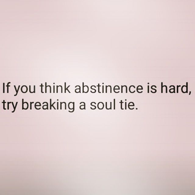 an image of a quote on the wall that says, if you think abshinence is hard, try breaking a soul tie