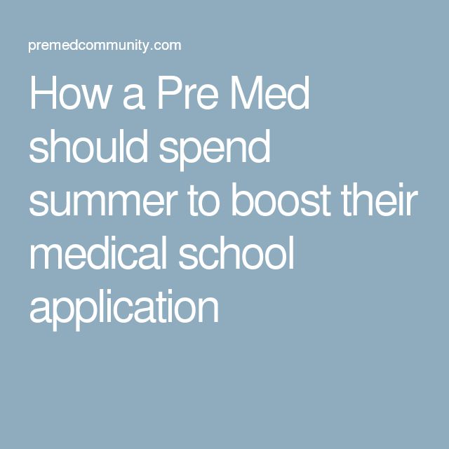 the text reads how a pre med should spend summer to booster their medical school application