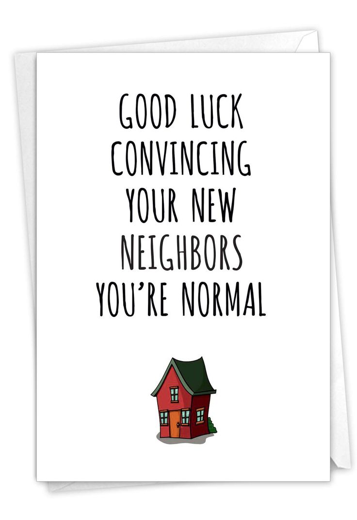 a card with the words good luck convining your new neighborss you're normal