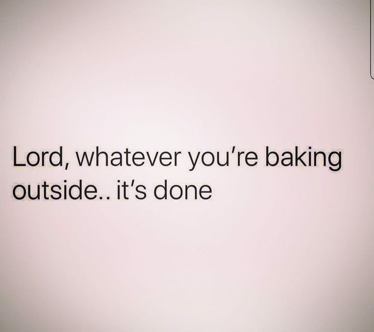 the words lord, whatever you're baking outside it's done on a wall