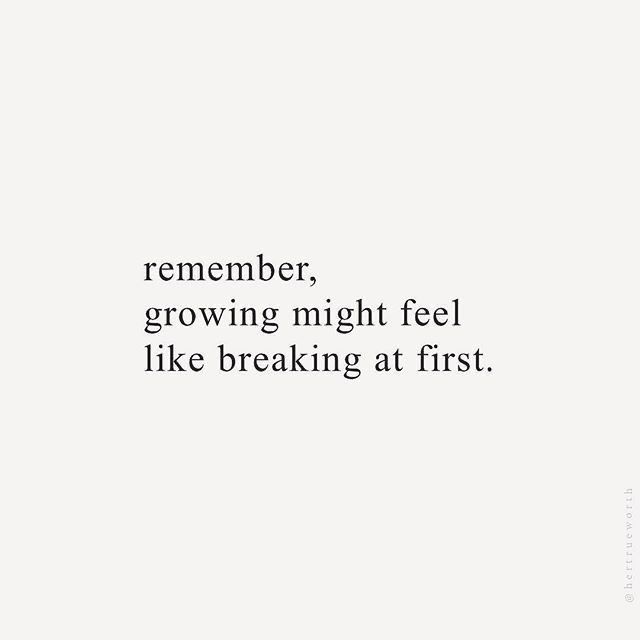 a white background with the words, remember growing might feel like breaking at first