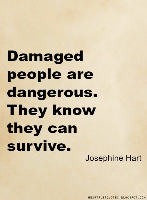 a quote from joseph h hart about damaged people are dangerous they know they can survive