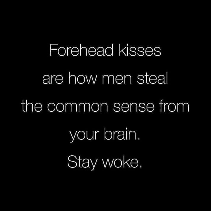 a black and white photo with the words foreheadd kisses are how men steal the common sense from your brain stay woke