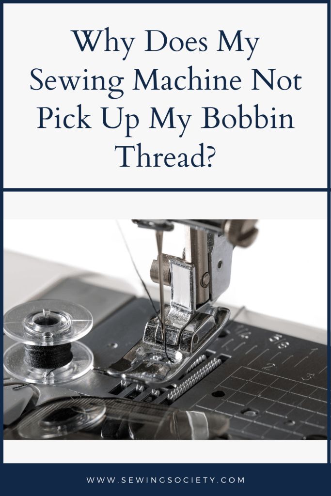 a sewing machine with the words why does my sewing machine not pick up my bobbin thread?