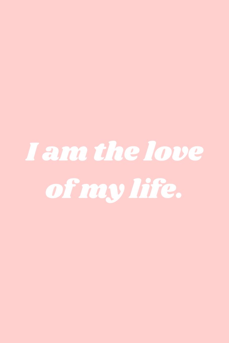 a pink background with the words i am the love of my life written in white