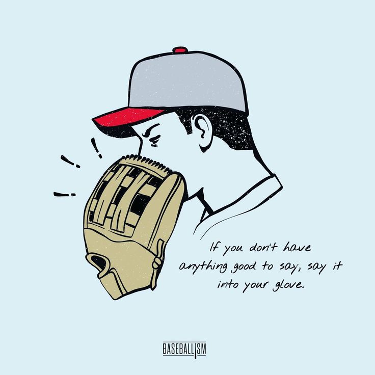 a drawing of a baseball player wearing a catchers mitt with the caption if you don't have anything good to say, it into your glove