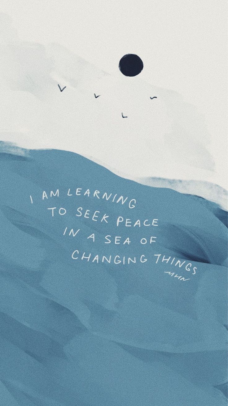 an ocean with birds flying over it and the words i am learning to seek peace in a sea of changing things