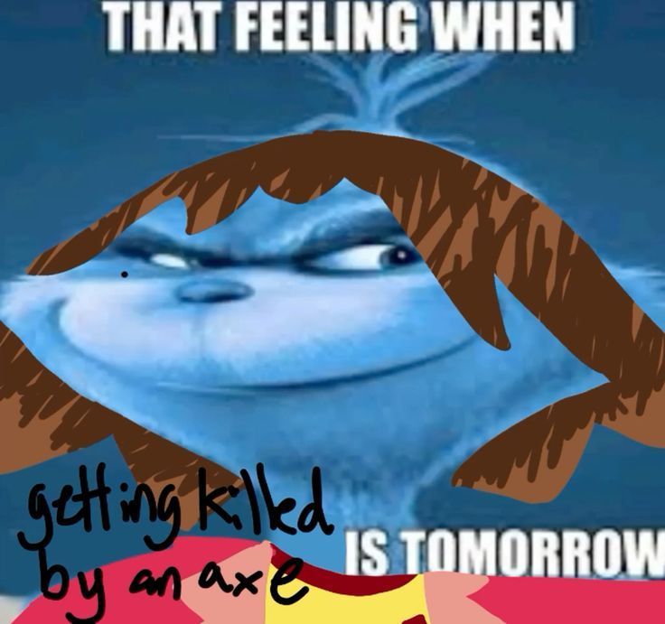 an image of a cartoon character with caption that reads, that feeling when getting killed is tomorrow