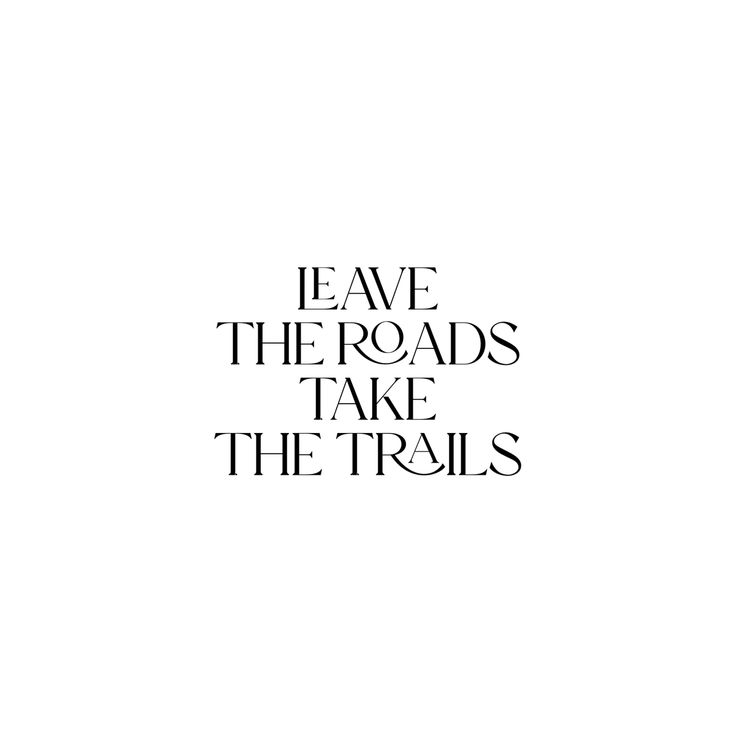 the words leave the roads take the trails are written in black on a white background