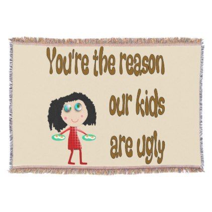 a woven sign that says, you're the reason our kids are ugly