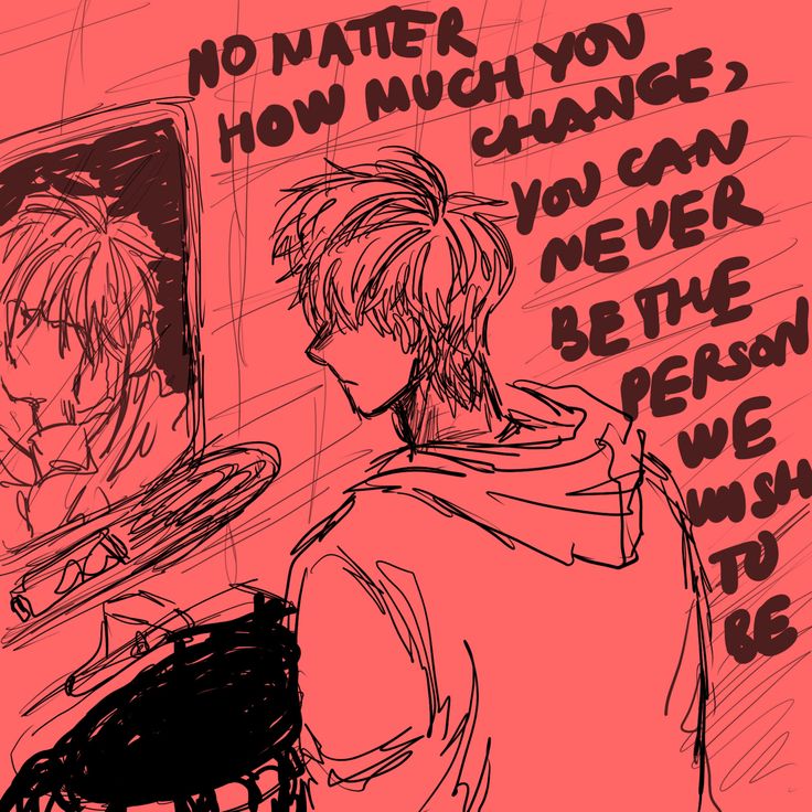 a drawing of two people sitting in front of a mirror with the words, no matter how much you change? you can never be the person who we were to be