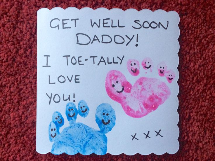 a handprinted card that says, get well soon daddy i toe - taly love you