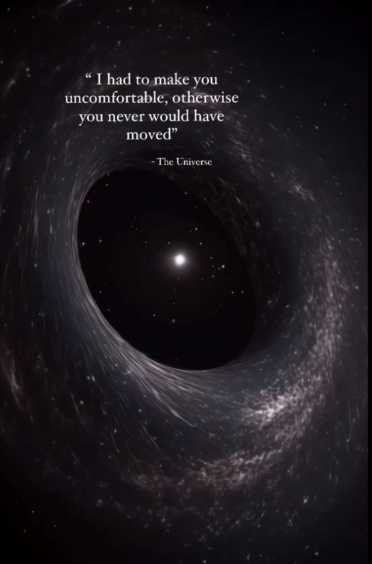 a black hole with the quote i had to make you uncomfortableable, otherwise you never would have