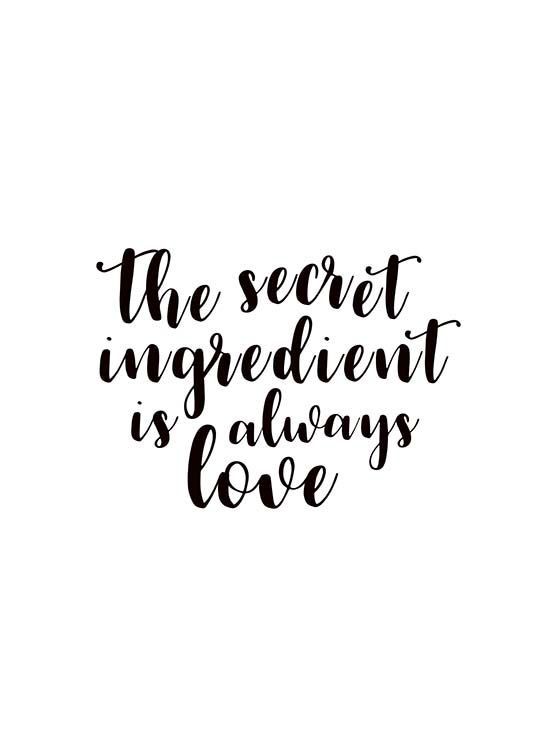 the secret ingredient is always love in black and white lettering on a white paper background