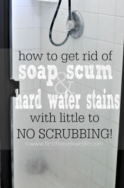 how to get rid of soap scum and water stains with little to no scrubbing