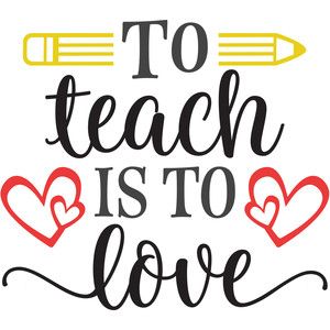 the words to teach is to love with hearts