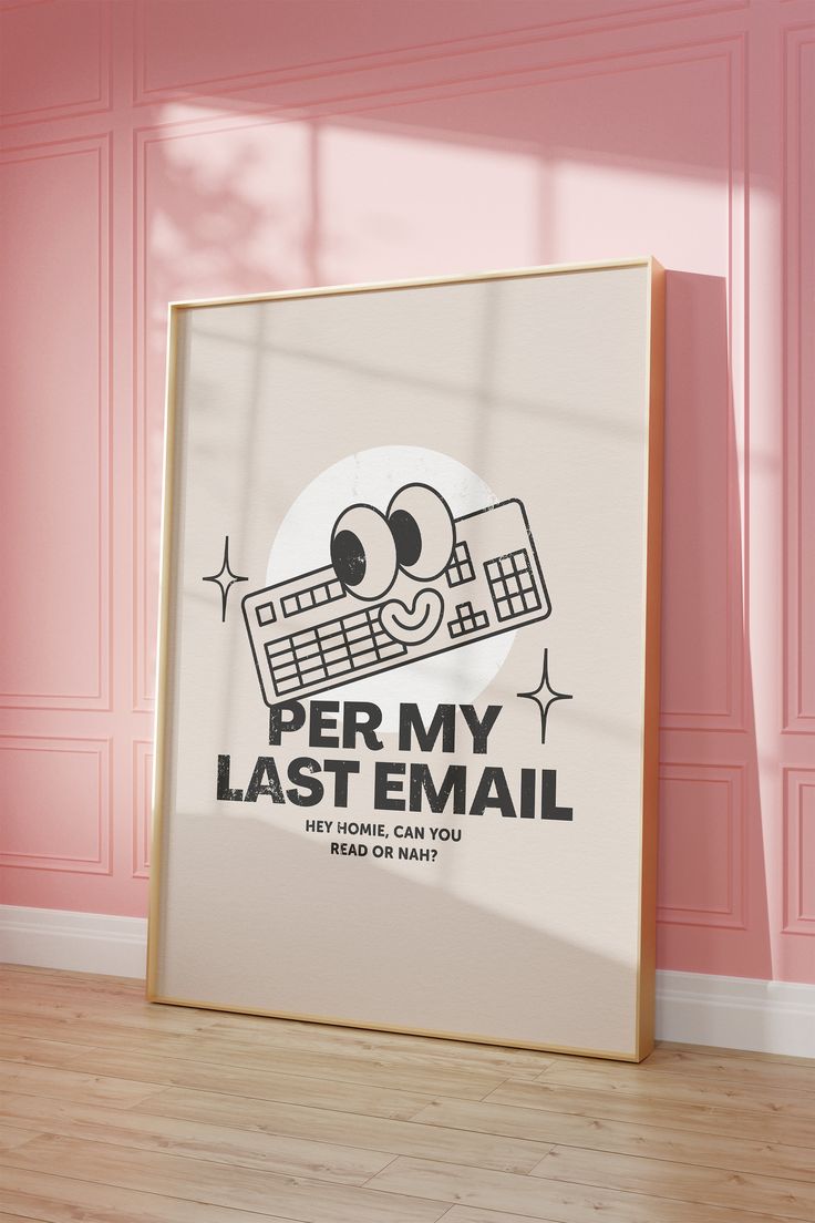 a poster with the words per my last email on it in front of a pink wall