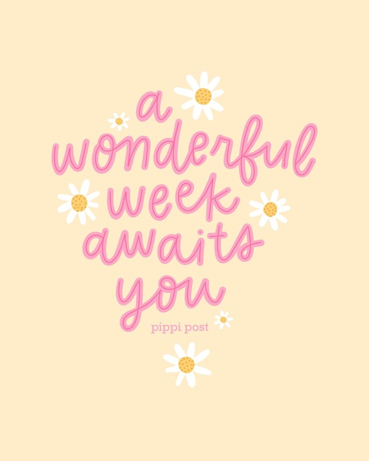 a pink and white quote with daisies on the bottom that reads, a wonderful week awaits you