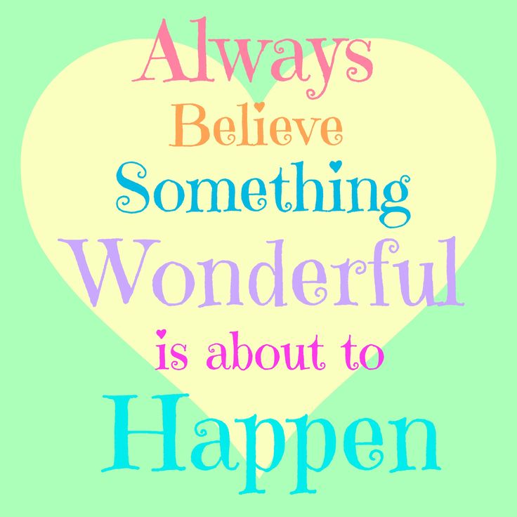 a heart with the words, always believe something wonderful is about to happen