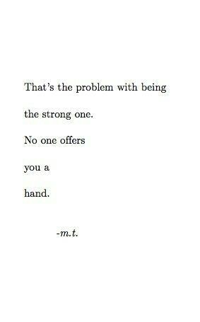 an old typewriter with the words that's the problem with being the strong one no one offers you a hand