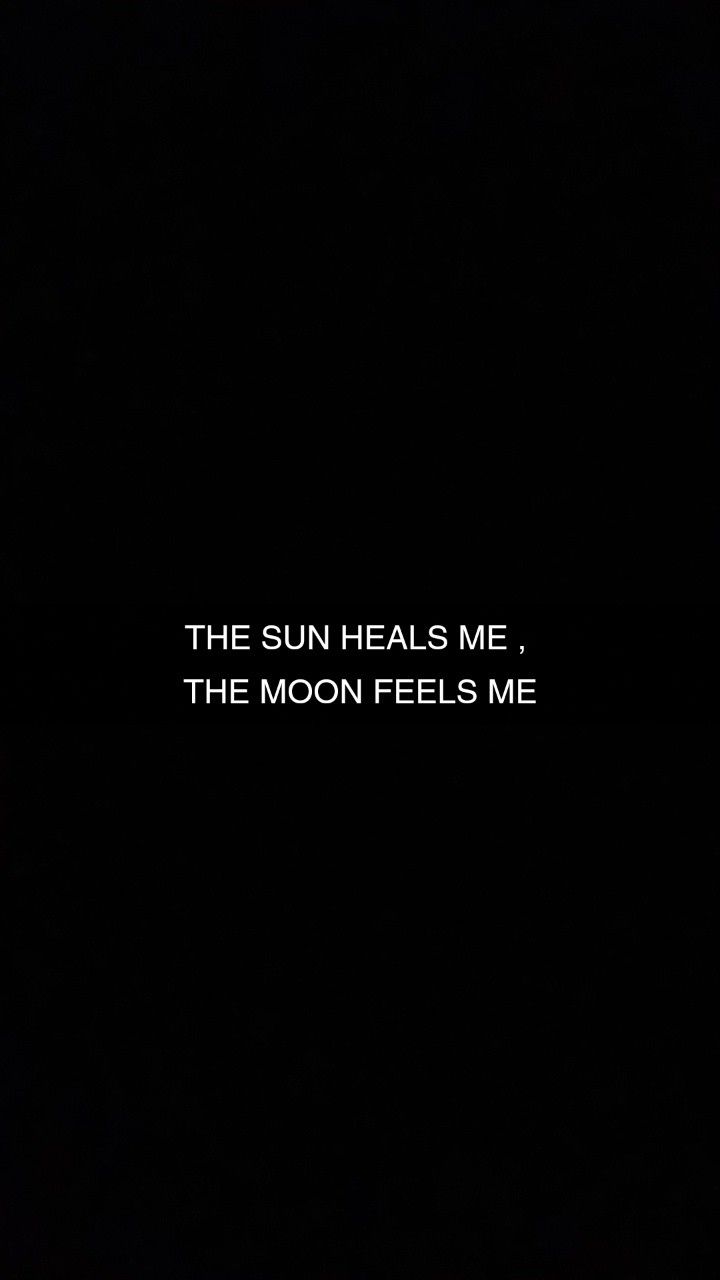 the sun heals me, the moon fell's me - black background with white text