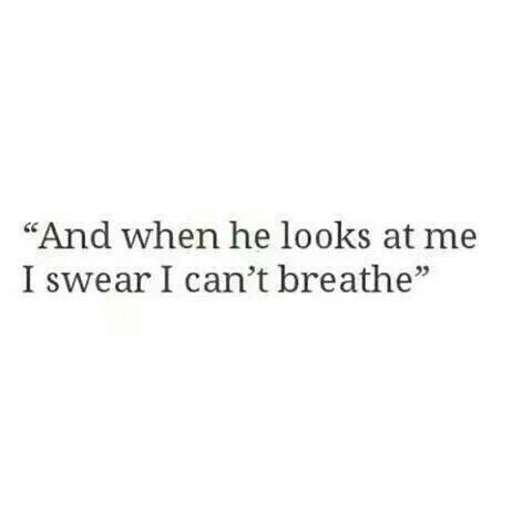 an image with the words, and when he looks at me i swear i can't breathe