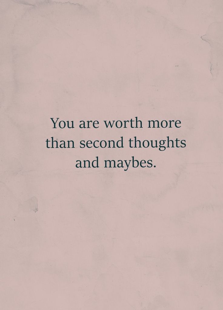 the words you are worth more than second thoughts and maybes on a white background