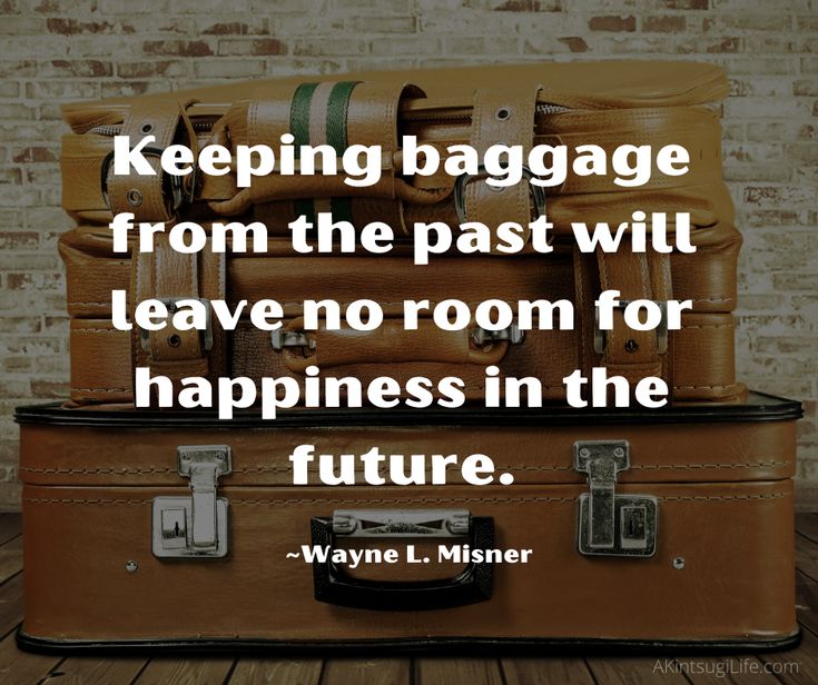 suitcases stacked on top of each other with the words keeping baggage from the past will leave no room for happiness in the future