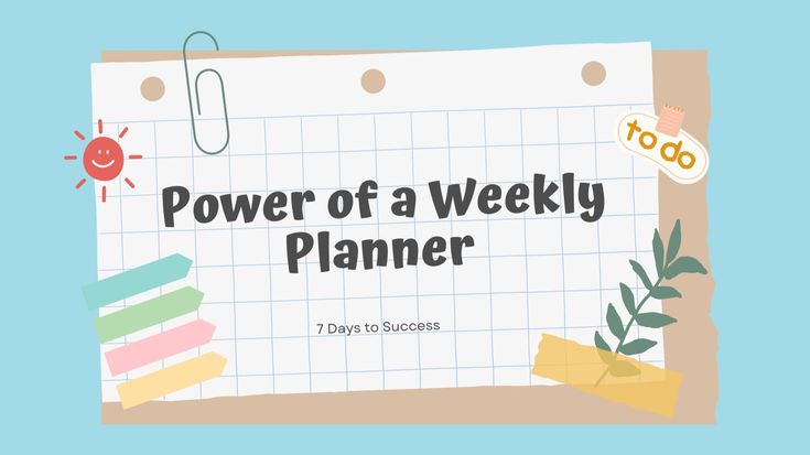 7 Days to Success - Harness the Power of a Weekly Planner