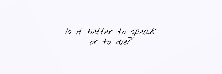 the words is it better to speak or to die? written in black ink on a white background