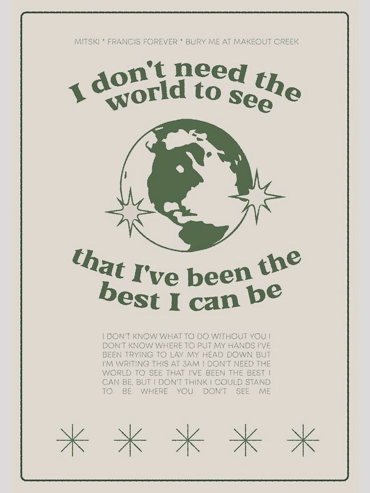 a poster with the words, i don't need the world to see that i've been the best i can be