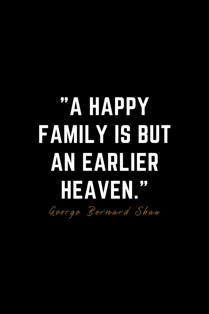 a quote from george bernard shaw about happy family is but an earler's heaven