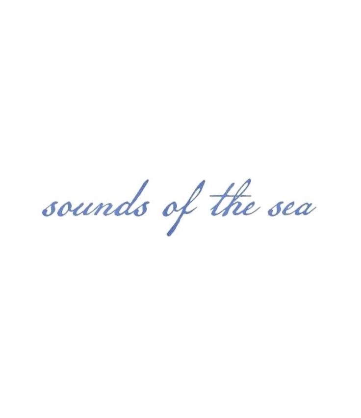 the words sounds of the sea written in blue ink