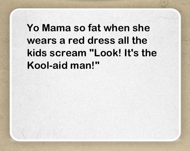 Yo mama jokes r so funny but I feel bad when I say them Funny Yo Mama Jokes, Funny Your Mom Jokes, Your Momma Jokes, Joe Mama Jokes, Yo Mama Jokes Funniest, Yo Mama So Fat, Your Mama Jokes, Yo Mama Jokes, Yo Mamma