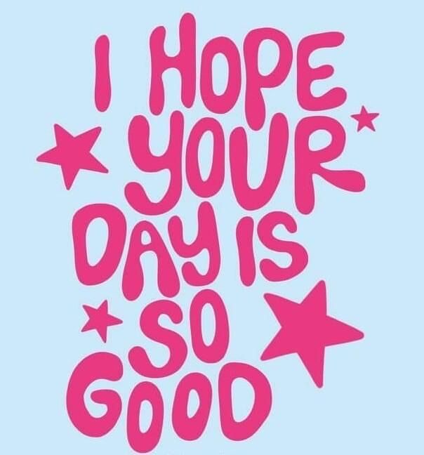 the words i hope your day is so good are in pink on a blue background