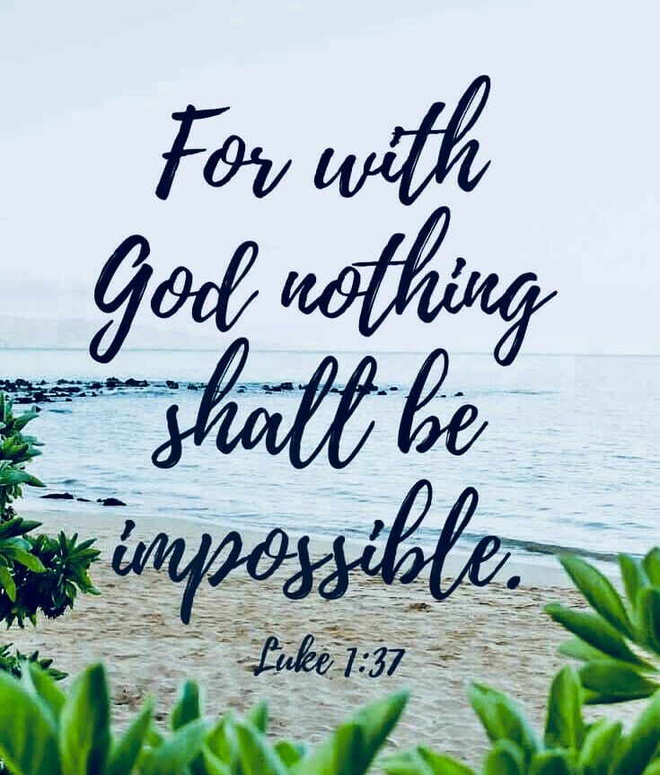 the bible verse for with god nothing shall be impossible luke 1 37 on a beach