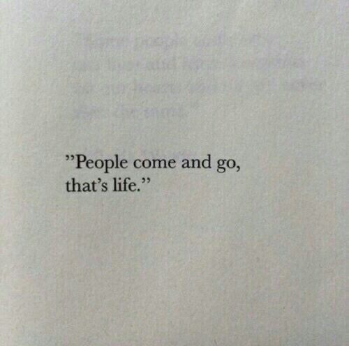 a piece of paper with the words people come and go, that's life