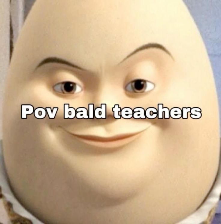 an egg with the words pov bad teachers on it's face and eyes